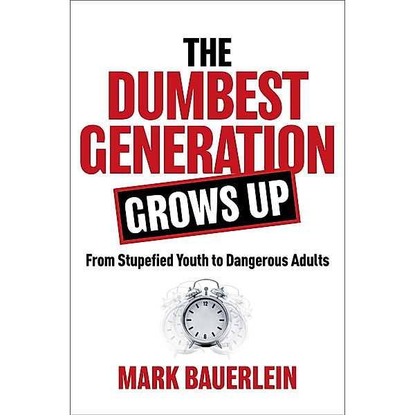 The Dumbest Generation Grows Up, Mark Bauerlein