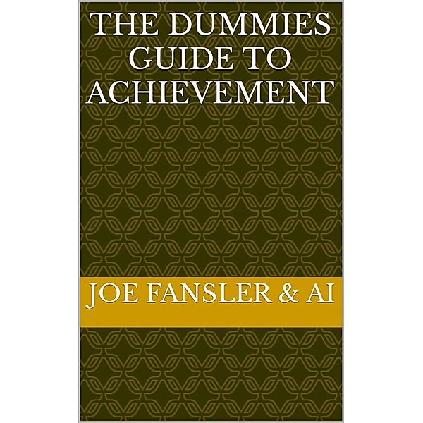 The Dummies Guide to Achievement, Joseph Fansler