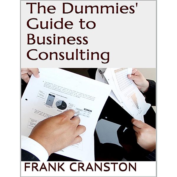 The Dummies' Guide to Business Consulting, Frank Cranston