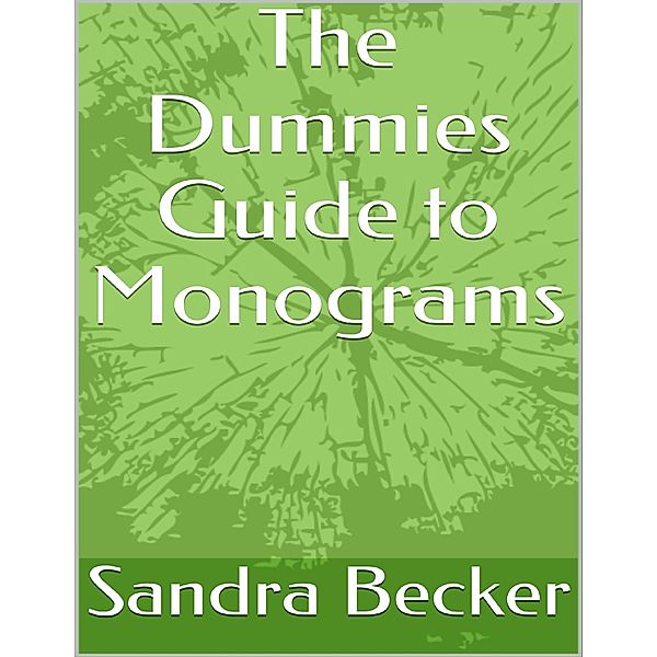 The Dummies Guide to Monograms, Sandra Becker
