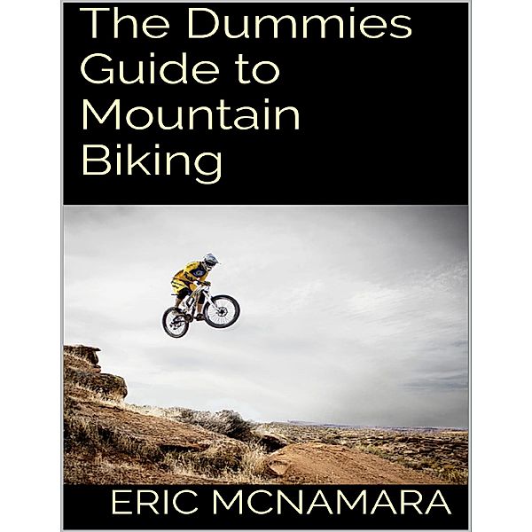 The Dummies Guide to Mountain Biking, Eric McNamara