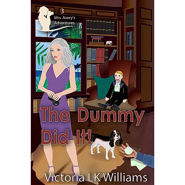 The Dummy Did It (Mrs. Avery's Adventures, #3) / Mrs. Avery's Adventures, Victoria Lk Williams