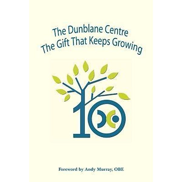 The Dunblane Centre The Gift that Keeps Growing