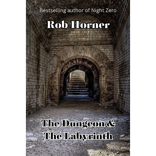 The Dungeon & The Labyrinth (The Bechtol Files, #1) / The Bechtol Files, Rob Horner