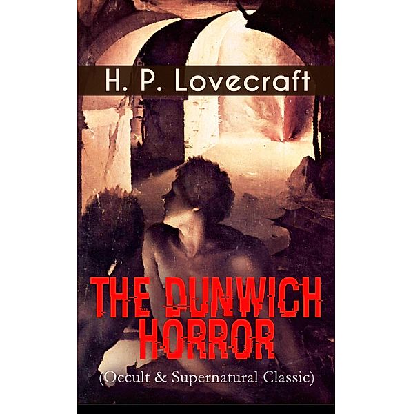 THE DUNWICH HORROR (Occult & Supernatural Classic), H. P. Lovecraft