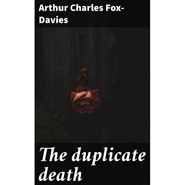 The duplicate death, Arthur Charles Fox-Davies