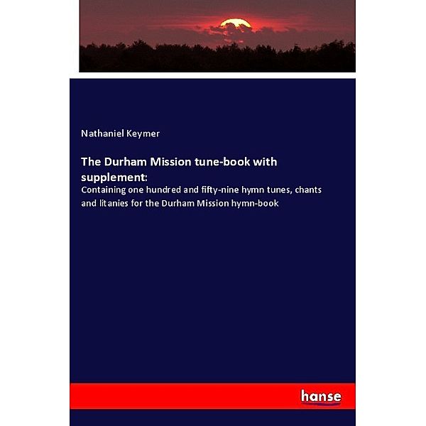The Durham Mission tune-book with supplement:, Nathaniel Keymer