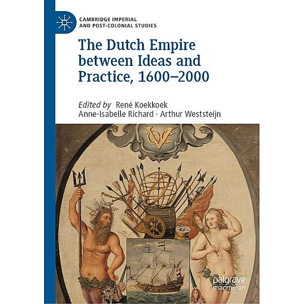 The Dutch Empire between Ideas and Practice, 1600-2000 / Cambridge Imperial and Post-Colonial Studies