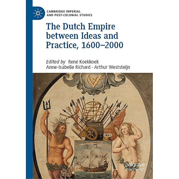 The Dutch Empire between Ideas and Practice, 1600-2000