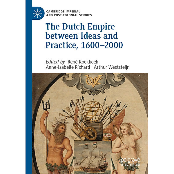 The Dutch Empire between Ideas and Practice, 1600-2000