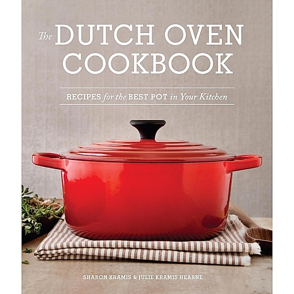 The Dutch Oven Cookbook, SHARON KRAMIS, Julie Kramis Hearne
