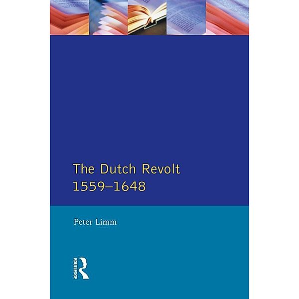 The Dutch Revolt 1559 - 1648, P. Limm