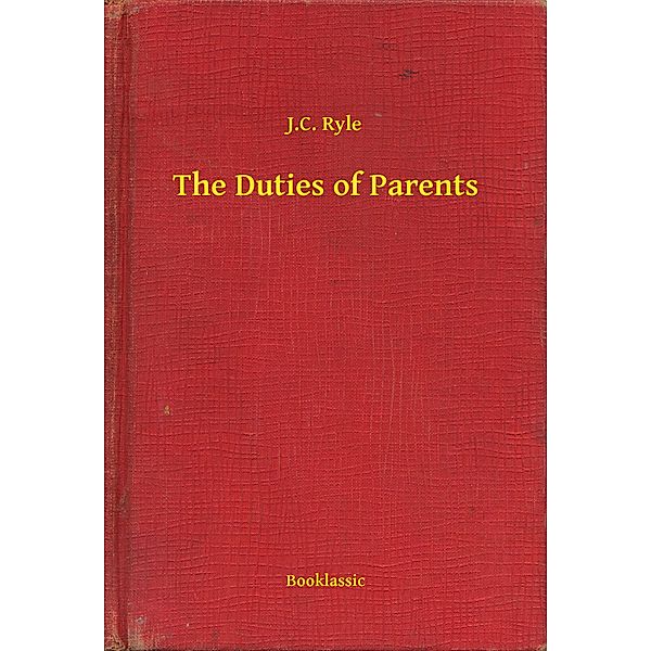 The Duties of Parents, J. C. Ryle