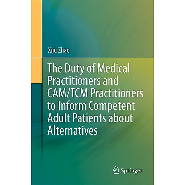 The Duty of Medical Practitioners and CAM/TCM Practitioners to Inform Competent Adult Patients about Alternatives, Xiju Zhao