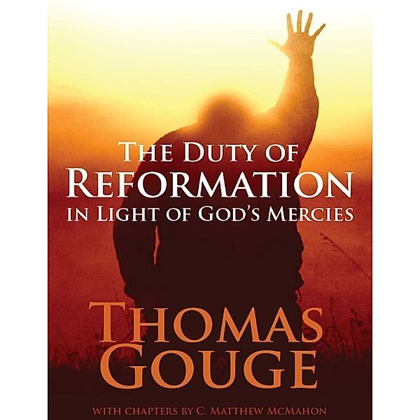 The Duty of Reformation In Light of God's Mercies, C. Matthew McMahon, Thomas Gouge