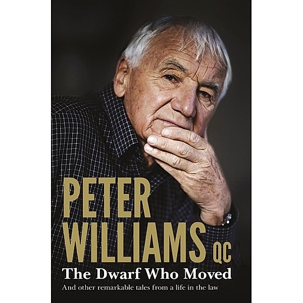 The Dwarf Who Moved and Other Remarkable Tales From a Life in the Law, Peter Qc. Williams