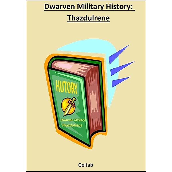 The Dwarven Kingdom of Thazdulrene: Dwarven Military History: Thazdulrene, Geltab