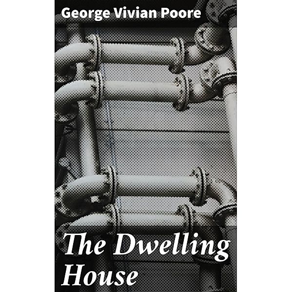 The Dwelling House, George Vivian Poore