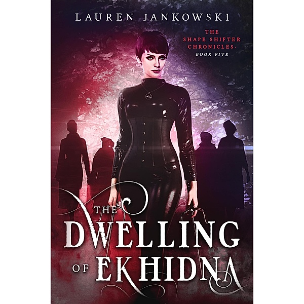 The Dwelling of Ekhidna (The Shape Shifter Chronicles, #5) / The Shape Shifter Chronicles, Lauren Jankowski