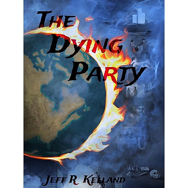 The Dying Party (The Climate Change Endgame, #1) / The Climate Change Endgame, Jeff Kelland