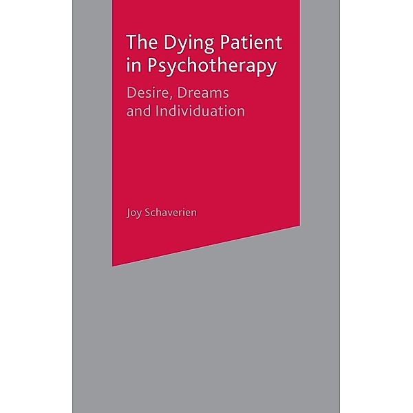 The Dying Patient in Psychotherapy: Desire, Dreams and Individuation, Joy Schaverien