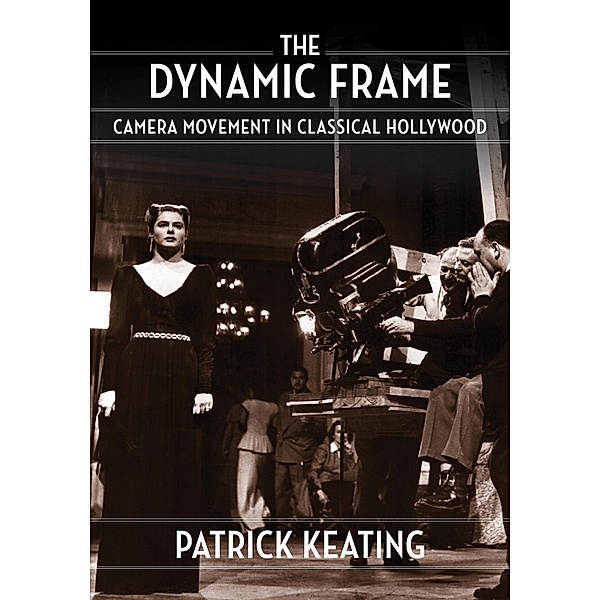 The Dynamic Frame / Film and Culture Series, Patrick Keating