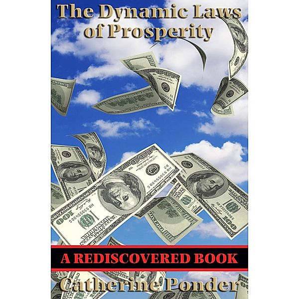 The Dynamic Laws of Prosperity (Rediscovered Books) / Rediscovered Books, Catherine Ponder