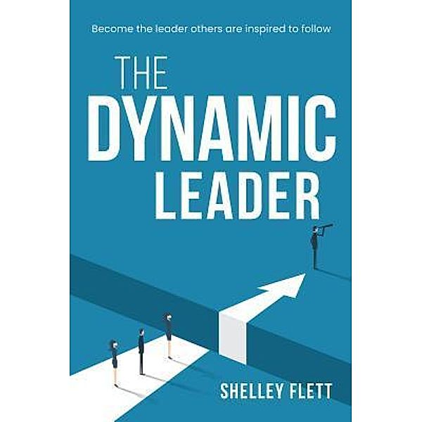 The Dynamic Leader / Major Street Publishing, Shelley Flett