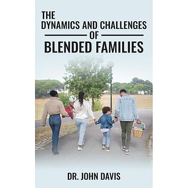 The Dynamics  And Challenges Of  Blended Families, John Davis