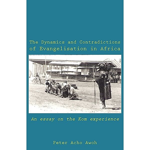 The Dynamics and Contradictions of Evangelisation in Africa, Acho Awoh