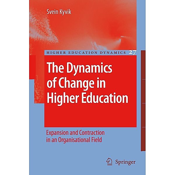 The Dynamics of Change in Higher Education / Higher Education Dynamics Bd.27, Svein Kyvik