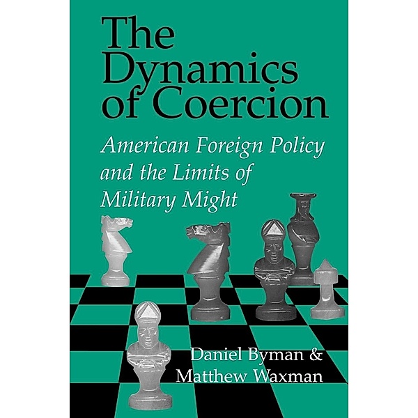 The Dynamics of Coercion, Daniel Byman, Matthew Waxman