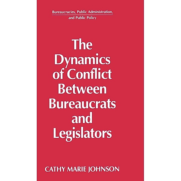 The Dynamics of Conflict Between Bureaucrats and Legislators, Gail Johnson