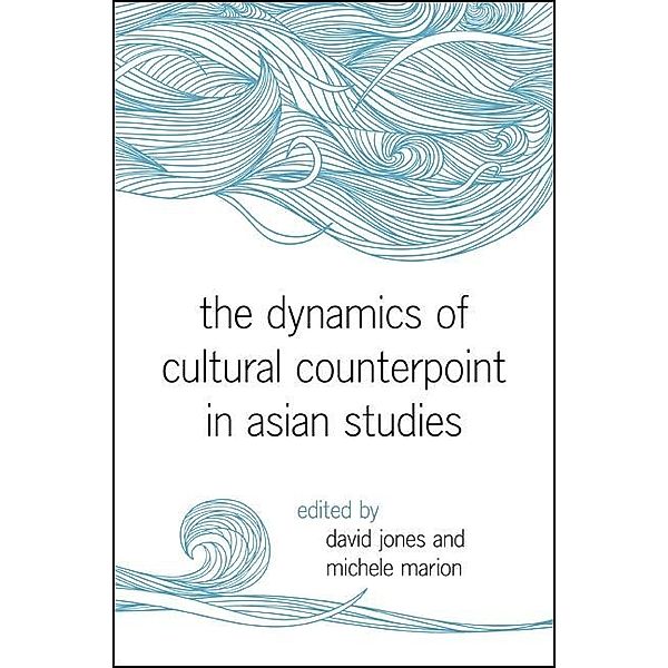 The Dynamics of Cultural Counterpoint in Asian Studies / SUNY series in Asian Studies Development