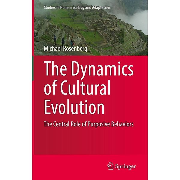 The Dynamics of Cultural Evolution / Studies in Human Ecology and Adaptation Bd.12, Michael Rosenberg