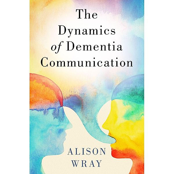The Dynamics of Dementia Communication, Alison Wray