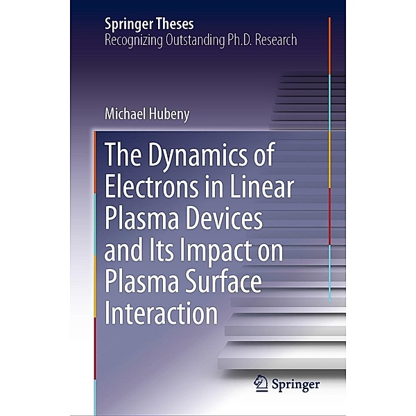 The Dynamics of Electrons in Linear Plasma Devices and Its Impact on Plasma Surface Interaction / Springer Theses, Michael Hubeny