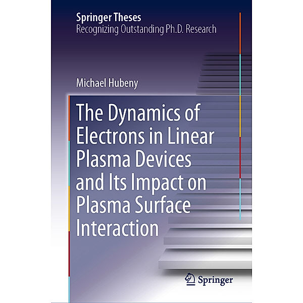 The Dynamics of Electrons in Linear Plasma Devices and Its Impact on Plasma Surface Interaction, Michael Hubeny