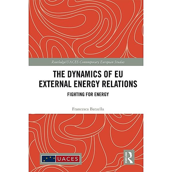 The Dynamics of EU External Energy Relations, Francesca Batzella