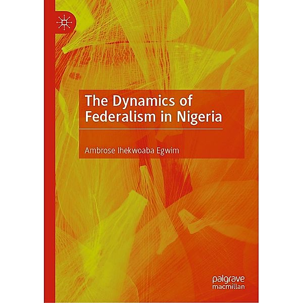 The Dynamics of Federalism in Nigeria / Progress in Mathematics, Ambrose Ihekwoaba Egwim