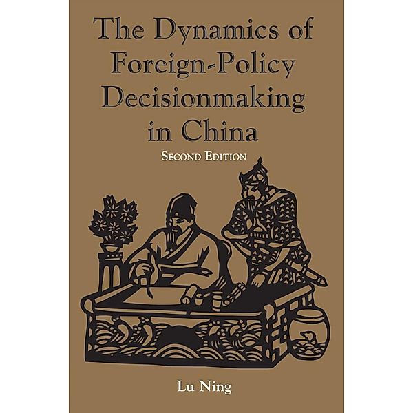 The Dynamics Of Foreign-policy Decisionmaking In China, Ning Lu