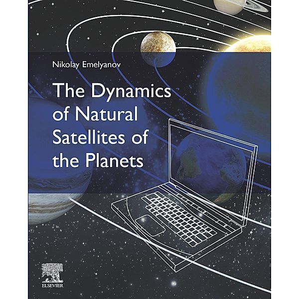 The Dynamics of Natural Satellites of the Planets, Nikolay Emelyanov