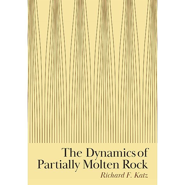 The Dynamics of Partially Molten Rock, Richard F. Katz