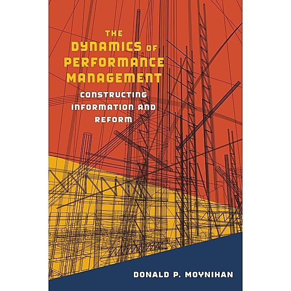 The Dynamics of Performance Management / Public Management and Change series, Donald P. Moynihan