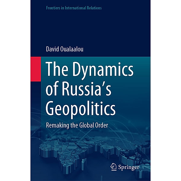 The Dynamics of Russia's Geopolitics, David Oualaalou