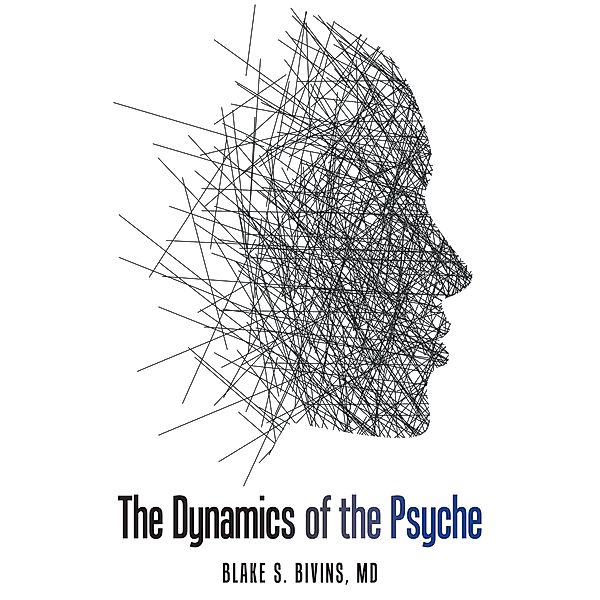 The Dynamics of the Psyche, Blake S. Bivins MD