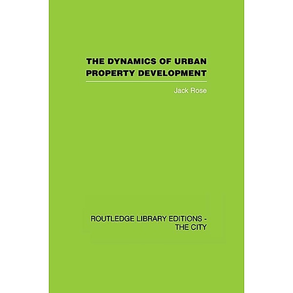 The Dynamics of Urban Property Development, Jack Rose