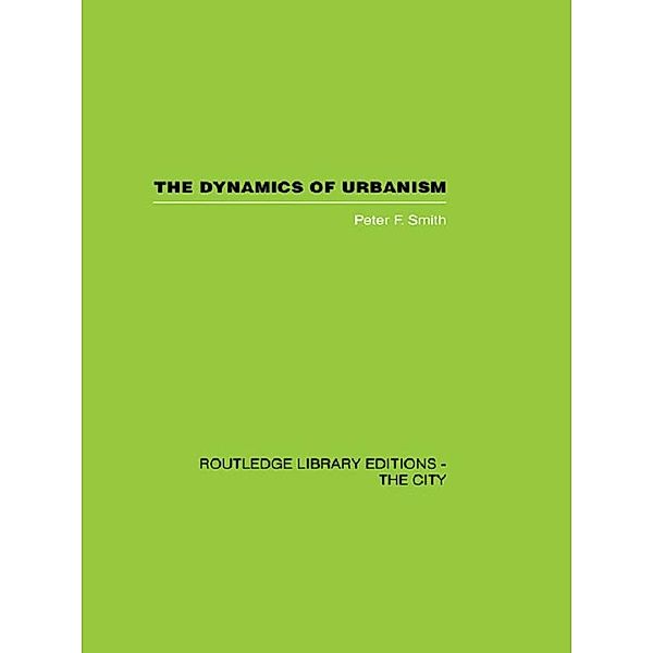 The Dynamics of Urbanism, Peter F. Smith