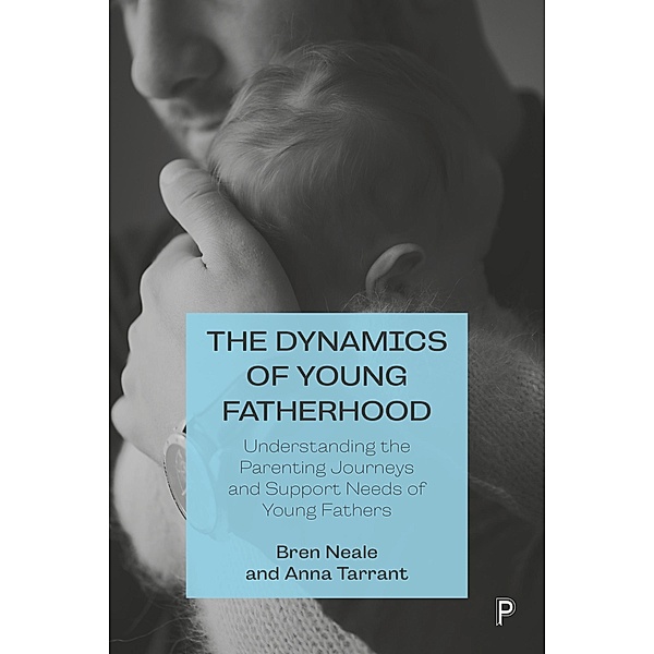 The Dynamics of Young Fatherhood, Bren Neale, Anna Tarrant
