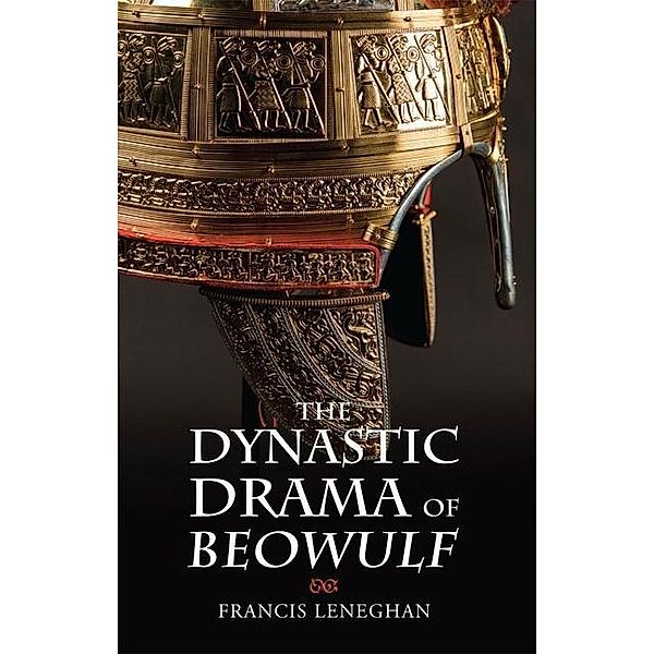 The Dynastic Drama of Beowulf, Francis Leneghan